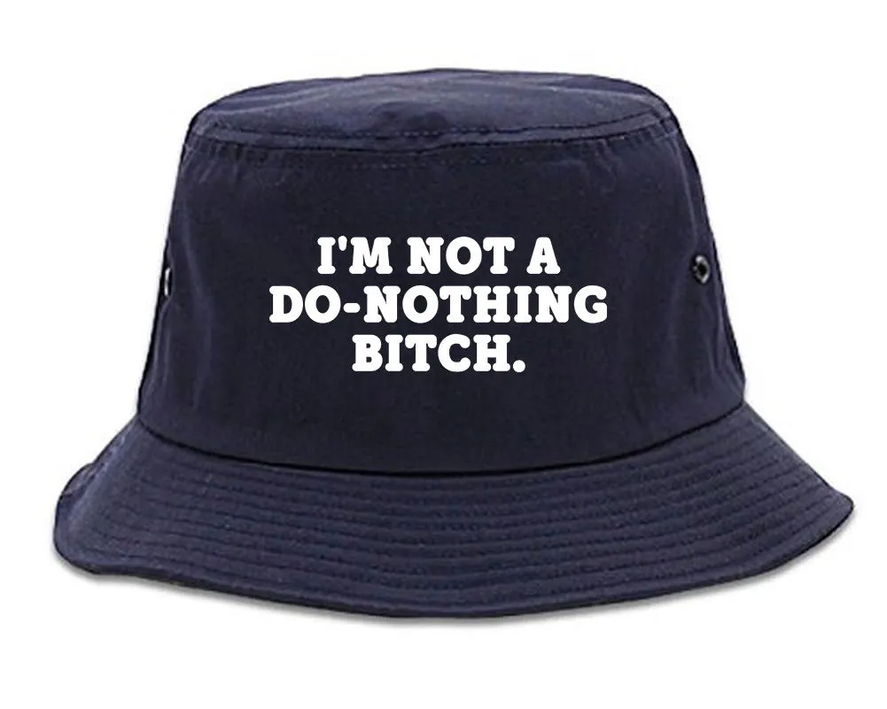 I'm Not A Do Nothing Bitch Bucket Hat