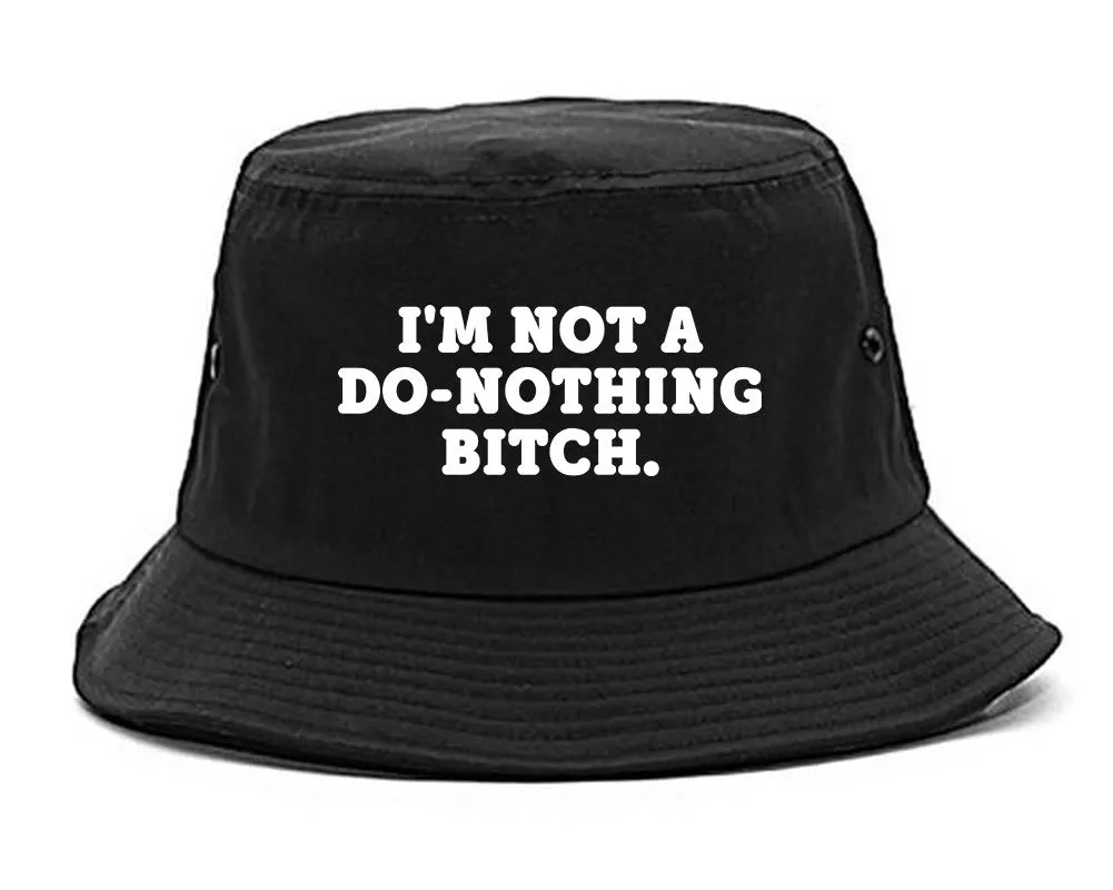 I'm Not A Do Nothing Bitch Bucket Hat