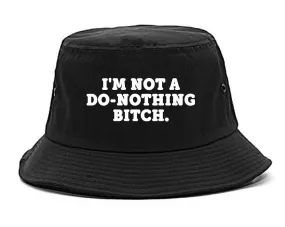 I'm Not A Do Nothing Bitch Bucket Hat