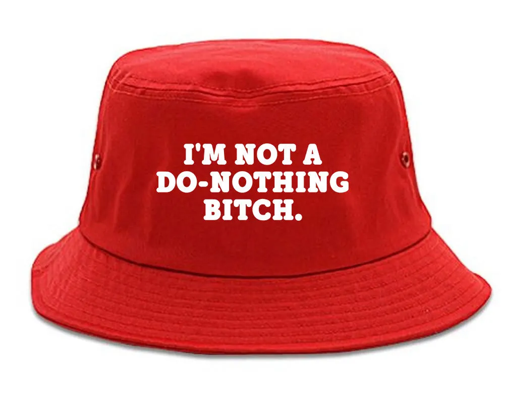 I'm Not A Do Nothing Bitch Bucket Hat